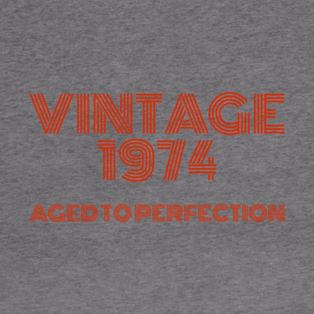 Vintage 1974 Aged to perfection. by MadebyTigger